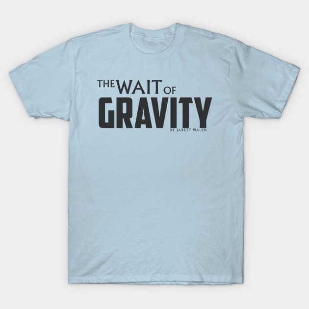 The Wait of Gravity by Jarett Walen - Dark Logo T-Shirt by theJarett